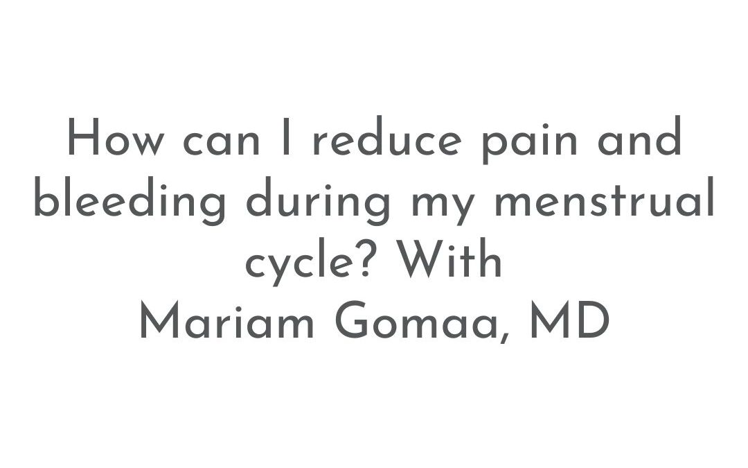 How can I reduce pain and bleeding during my menstrual cycle? | Patient FAQs