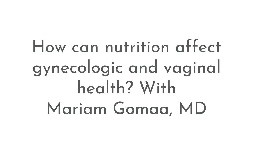 How can nutrition affect gynecologic and vaginal health? | Patient FAQs