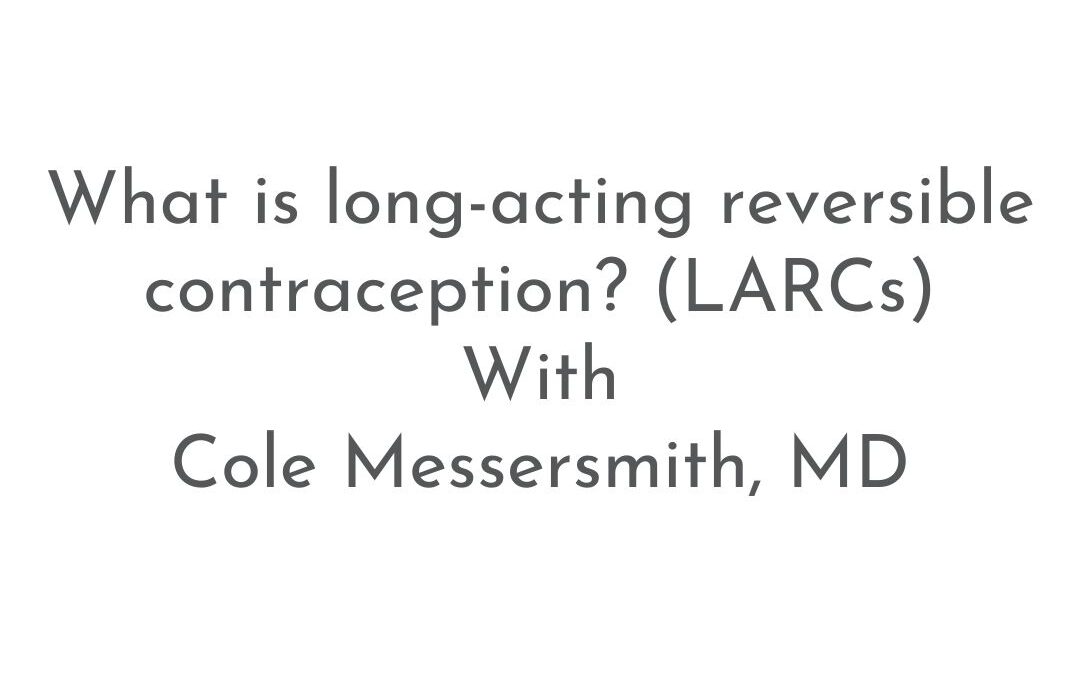 What is long-acting reversible contraception? (LARCs) | Patient FAQs