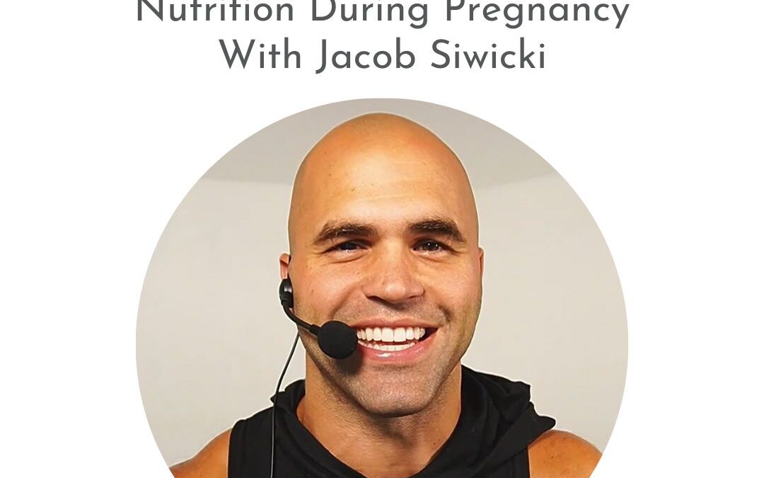 Nutrition During Pregnancy With Jacob Siwicki