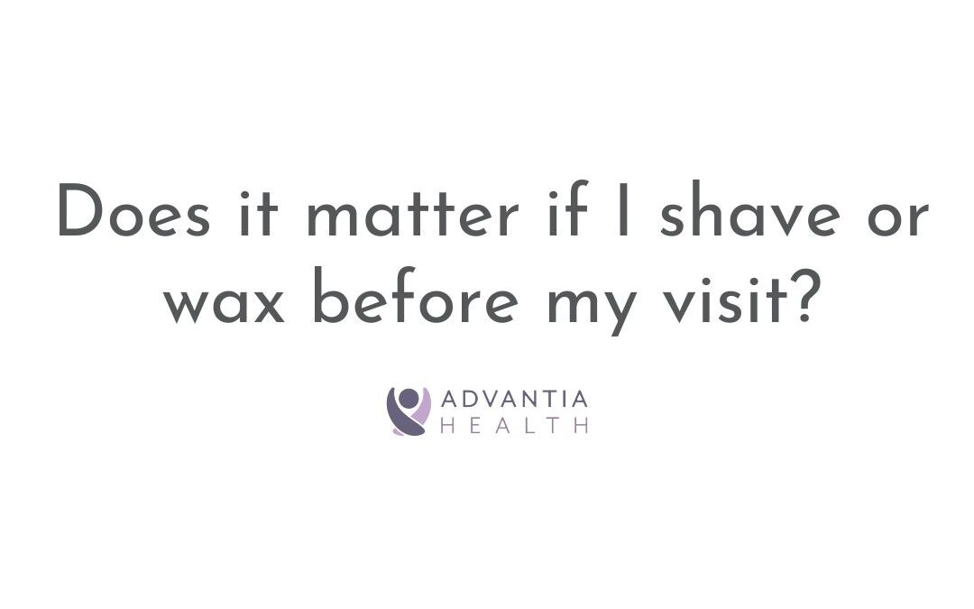 Does it matter if I shave or wax before my visit? | Patient FAQs