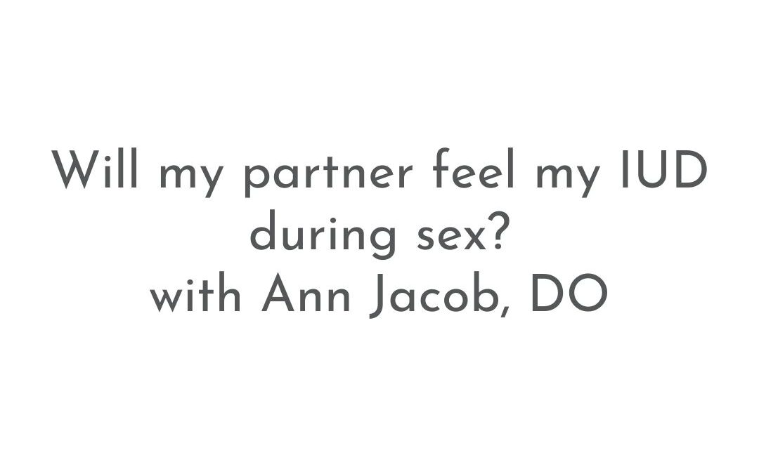 Will my partner feel my IUD during sex? | Patient FAQs